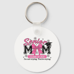 Senior Mum Class of 2025 I'm Not Crying Proud Mum  Key Ring