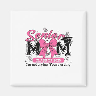Senior Mum Class of 2025 I'm Not Crying Proud Mum  Magnet