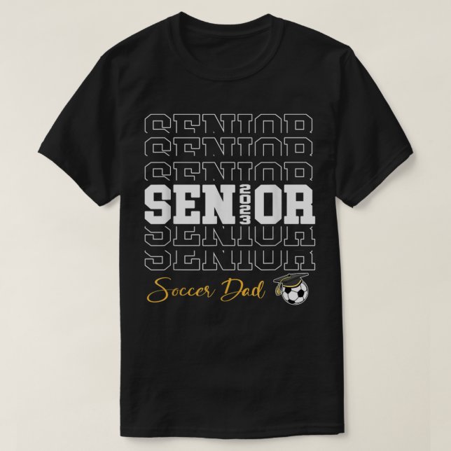Senior Soccer Dad 2023 Soccer Gift Proud Dad  T-Shirt (Design Front)