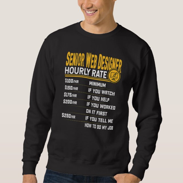 Senior Web Designer Hourly Rate  Senior Web Develo Sweatshirt (Front)