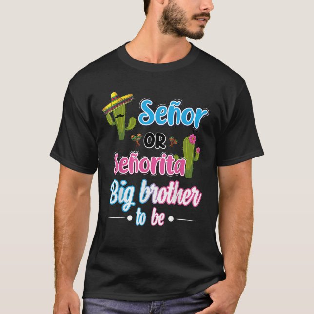 Senor Or Senorita Big Brother Mexican Fiesta Gende T-Shirt (Front)