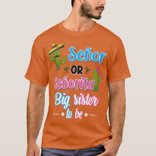 Senor Or Senorita Big Sister Meican Fiesta Gender T-Shirt