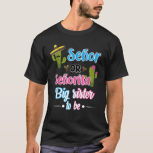 Senor Or Senorita Big Sister Mexican Fiesta Gender T-Shirt