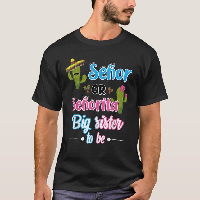 Senor Or Senorita Big Sister Mexican Fiesta Gender T-Shirt (Front)