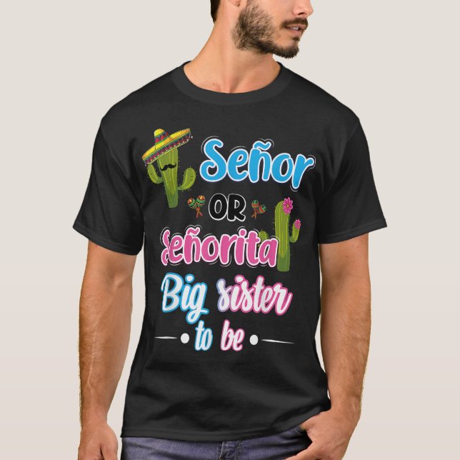 Senor Or Senorita Big Sister Mexican Fiesta Gender T-Shirt (Front)