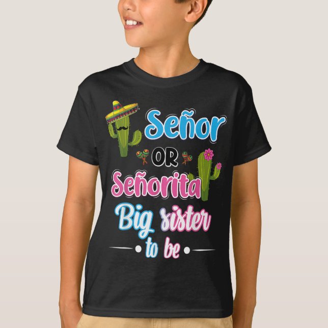 Senor Or Senorita Big Sister Mexican Fiesta Gender T-Shirt (Front)