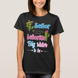 Senor Or Senorita Big Sister Mexican Fiesta Gender T-Shirt