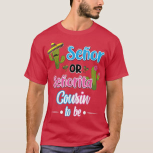 Senor Or Senorita Cousin To Be Mexican Fiesta Gend T-Shirt
