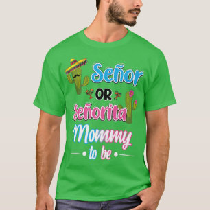 Senor Or Senorita Mommy Meican Fiesta Gender Revea T-Shirt