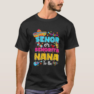 Senor Or Senorita Nana To Be Gender Reveal Cinco D T-Shirt