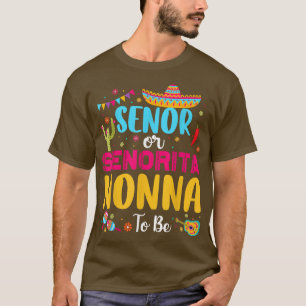 Senor Or Senorita Nonna To Be Meican Fiesta Gender T-Shirt