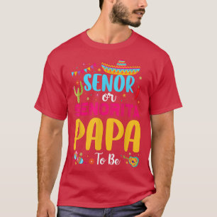 Senor Or Senorita Papa To Be Mexican Fiesta Gender T-Shirt