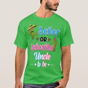 Senor Or Senorita Uncle To Be Meican Fiesta Gender T-Shirt