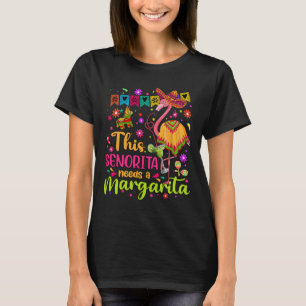 Senorita Needs A Margarita Cinco De Mayo Funny Mex T-Shirt