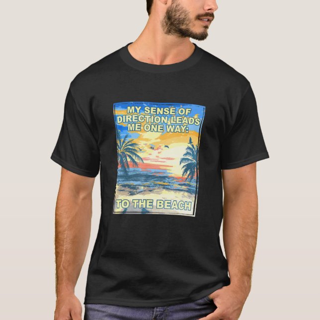 Sense of Direction Leads Me to the Beach 1 T-Shirt (Front)