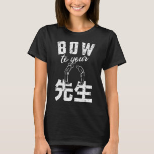 Sensei Bow To Your Sensei Teacher Educator Karate T-Shirt