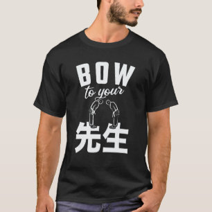Sensei Bow To Your Sensei Teacher Educator Karate T-Shirt