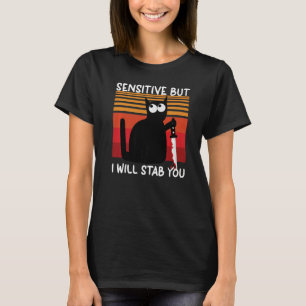 Sensitive But I Will Stab You Cat T-Shirt