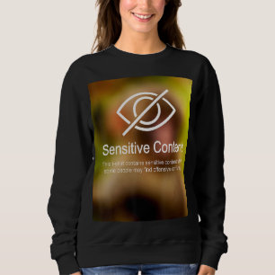 Sensitive Content Caution Content Warning 1 Sweatshirt