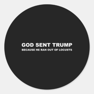 Sent Trump Because He Ran Out Of Locusts Anti-trum Classic Round Sticker