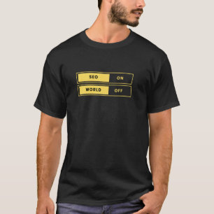 SEO On, World Off T-Shirt