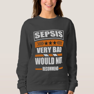 Sepsis Very Bad Would Not Recommend Sepsis Awarene Sweatshirt