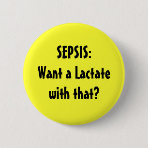 SEPSIS:Want a Lactate with that? 6 Cm Round Badge