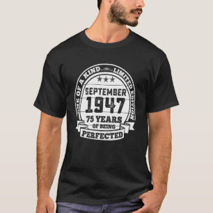 September 1947 75th Birthday 75 Years Of Being Per T-Shirt