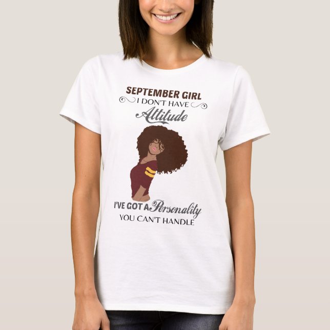 September Girl I Don't Have Attitude Birthday T-Shirt (Front)