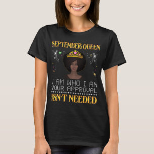 september girl i'm who i'm your apprpval isn't ... T-Shirt