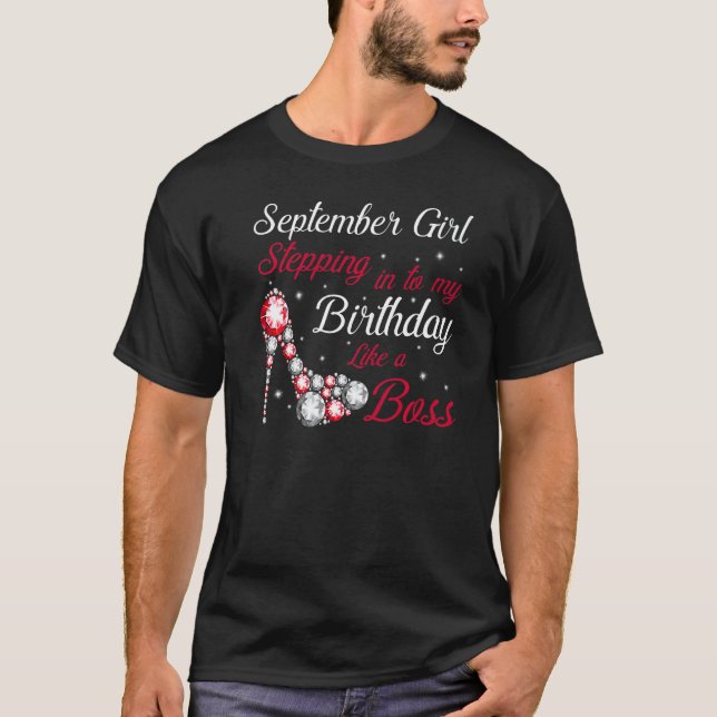 September Girl Stepping Into My Birthday Like A Bo T-Shirt (Front)