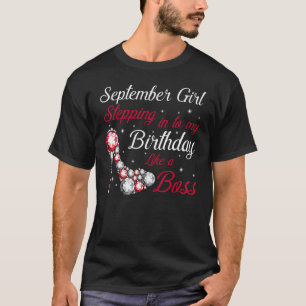September Girl Stepping Into My Birthday Like A Bo T-Shirt