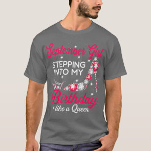 September Girl Stepping Into My Birthday Like A Qu T-Shirt