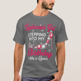 September Girl Stepping Into My Birthday Like A Qu T-Shirt
