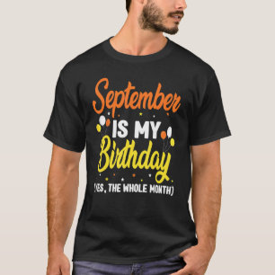 September Is My Birthday Yes The Whole Month Birth T-Shirt