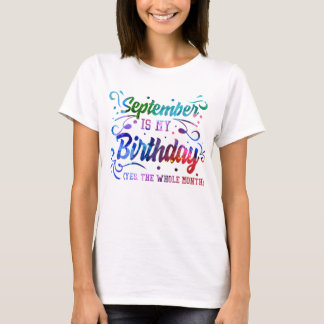 September is My Birthday, Yes the Whole Month T-Shirt