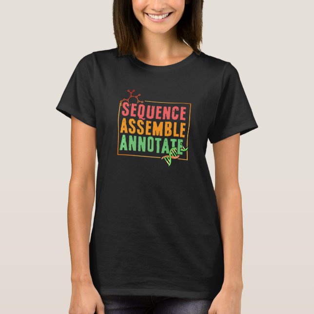 Sequence Assemble Annotate Biology Bioinformatics T-Shirt (Front)