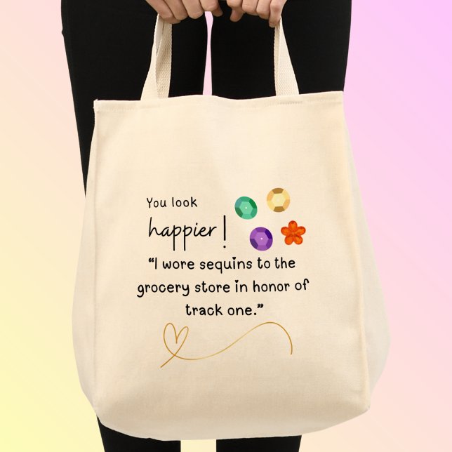 Sequins to the grocery store track one Tote Bag (You look happier! "I wore sequins to the grocery store in honor of track one." custom name tote bag)
