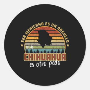 Ser De Chihuahua Mexico Es Otro Pedo Mexican Slang Classic Round Sticker