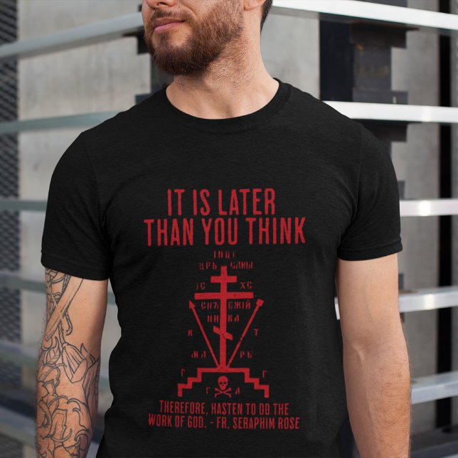 Seraphim Rose Later Than You Think Orthodox Tee (Creator Uploaded)