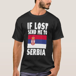Serbia Flag Design If lost send me to Serbia T-Shirt
