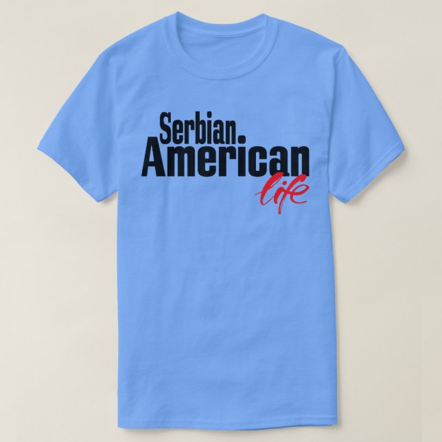 Serbian American Life 2 T-Shirt (Design Front)