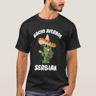 Serbian Joke Humour Nacho Average Serbian T-Shirt