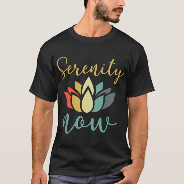 Serenity now colorful lotus friend T-Shirt