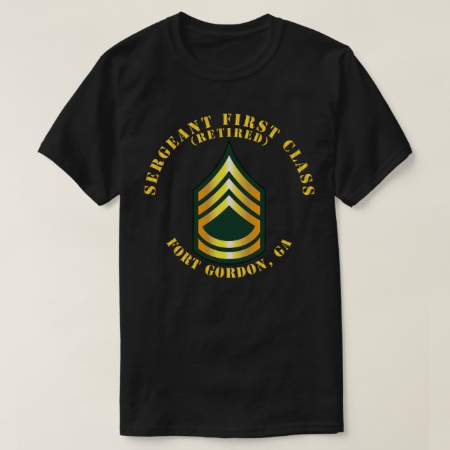 Sergeant First Class S Retired Fort Gordon GA T-Shirt (Design Front)