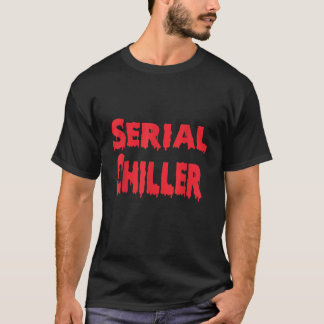 Serial Chiller Funny Lazy Men Women Creepy Things  T-Shirt