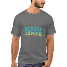 Serial Gamer Funny Geek T-Shirt