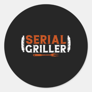 Serial Griller Fathers Day Funny Grilling Grill Bb Classic Round Sticker