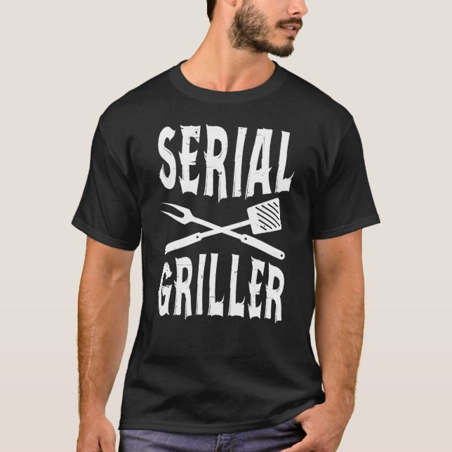 Serial Griller Funny BBQ T-Shirt (Front)
