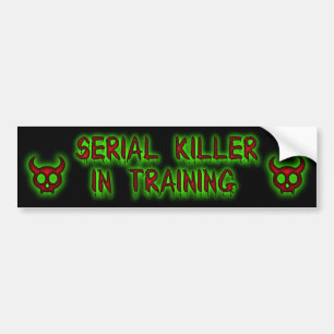Serial Killer in training bumper sticker